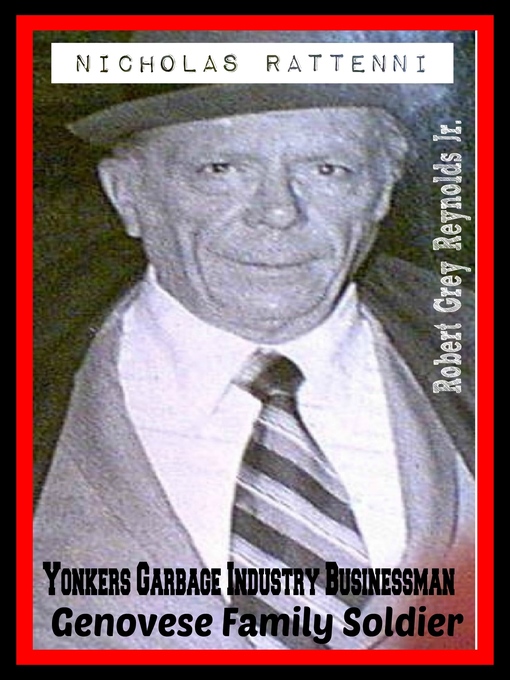 Title details for Nicholas Rattenni Yonkers Garbage Industry Businessman Genovese Family Soldier by Robert Grey Reynolds, Jr - Wait list
